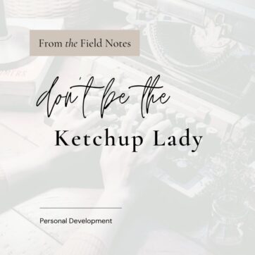 Don’t Be The Ketchup Lady: How We Assign Meaning to Small Things