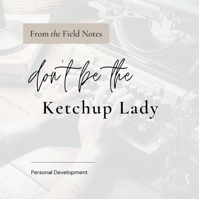 Don’t Be The Ketchup Lady: How We Assign Meaning to Small Things