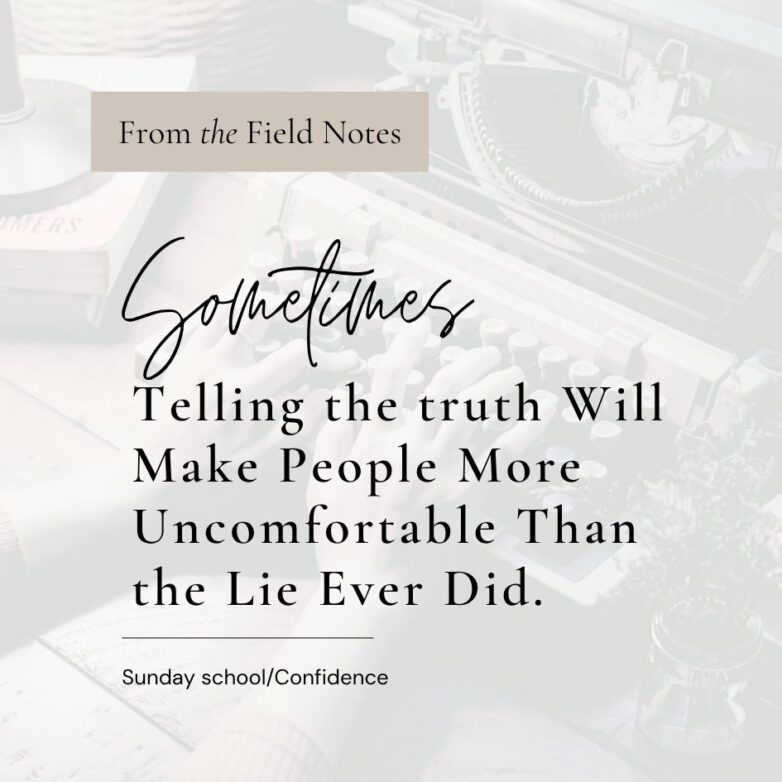 Sometimes Telling the truth Will Make People More Uncomfortable Than the Lie Ever Did